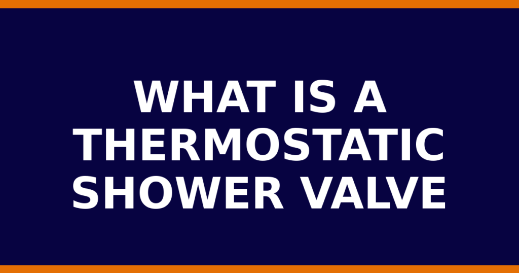 What Is A Thermostatic Shower Valve