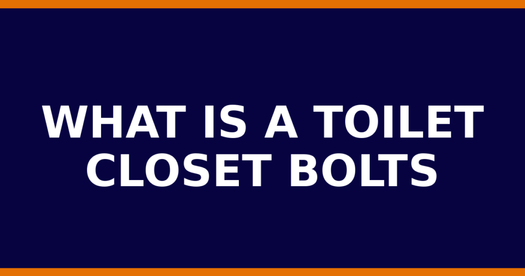 What Is A Toilet Closet Bolts