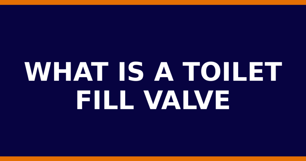 What Is A Toilet Fill Valve
