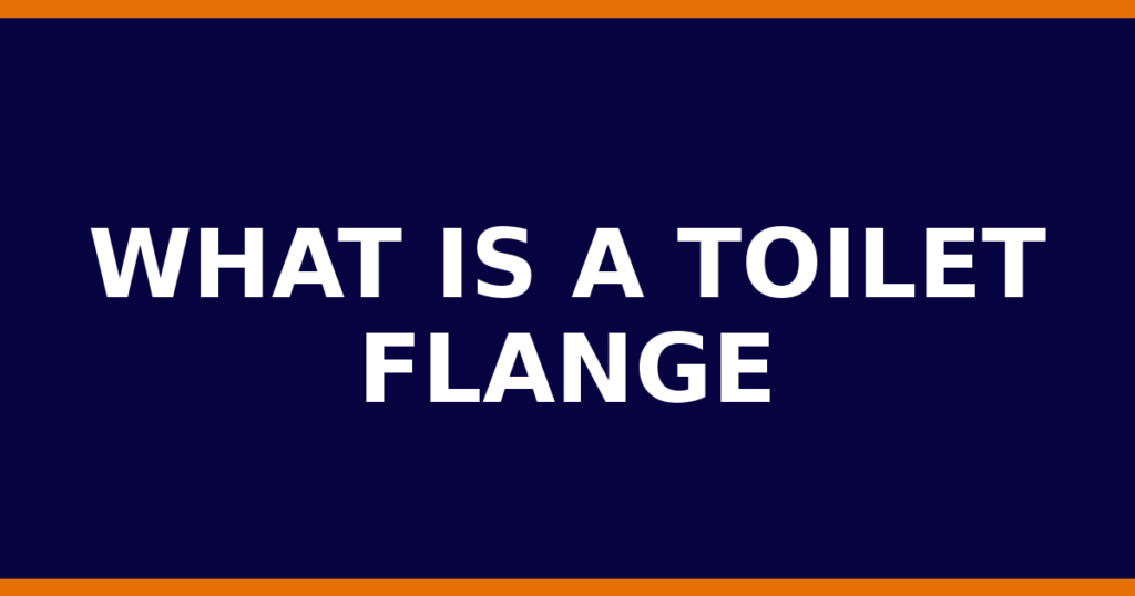What Is A Toilet Flange