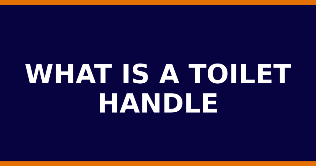 What Is A Toilet Handle