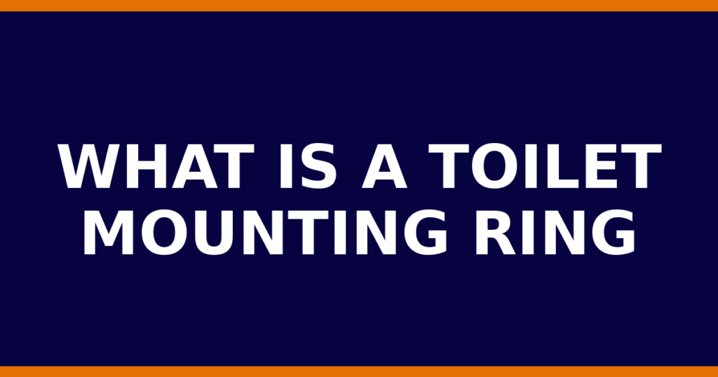 What Is A Toilet Mounting Ring