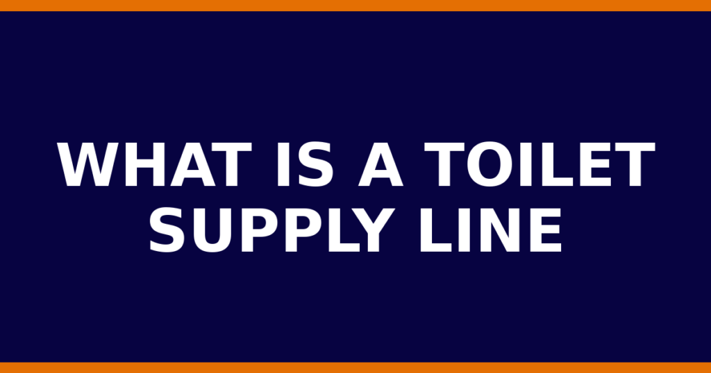 What Is A Toilet Supply Line