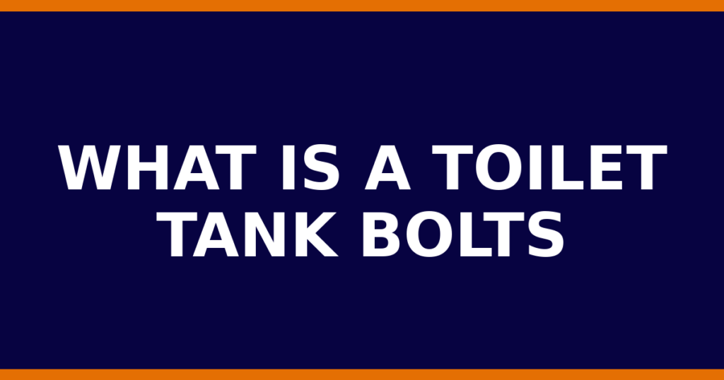 What Is A Toilet Tank Bolts