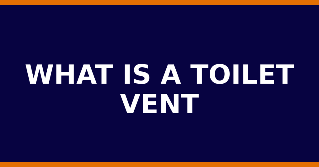 What Is A Toilet Vent