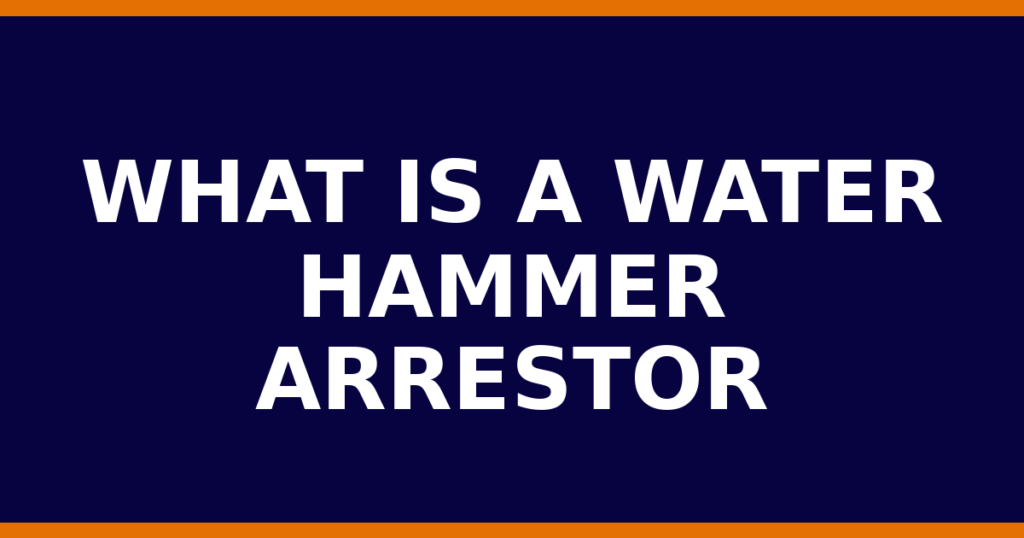 What Is A Water Hammer Arrestor