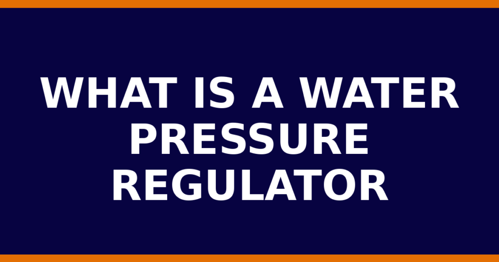 What Is A Water Pressure Regulator