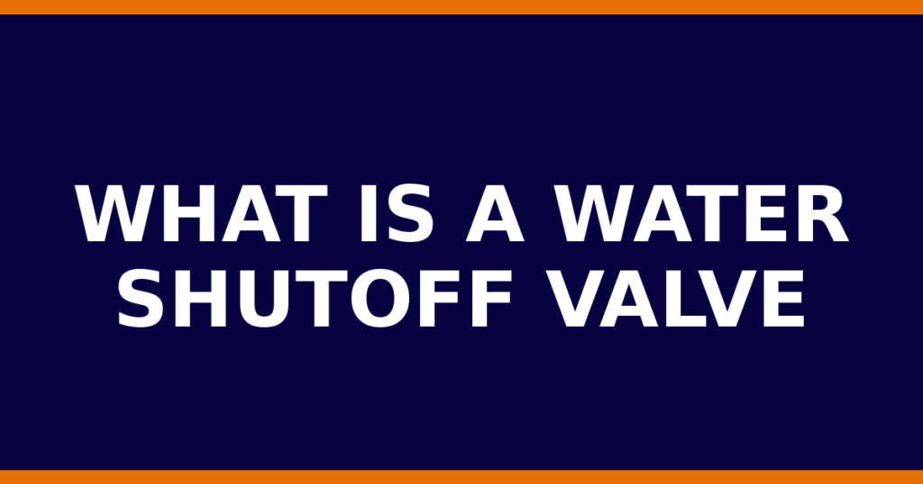 What Is A Water Shutoff Valve