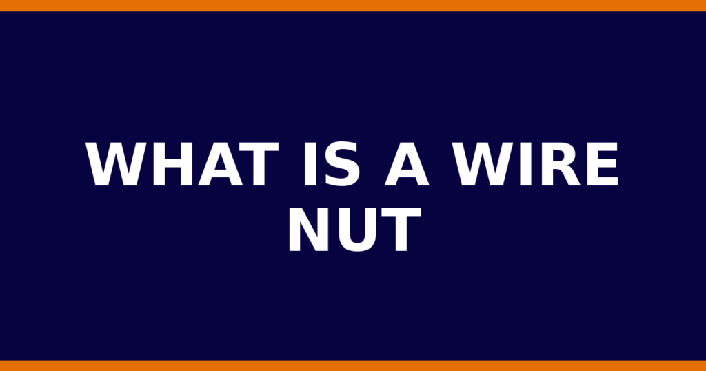 What Is A Wire Nut