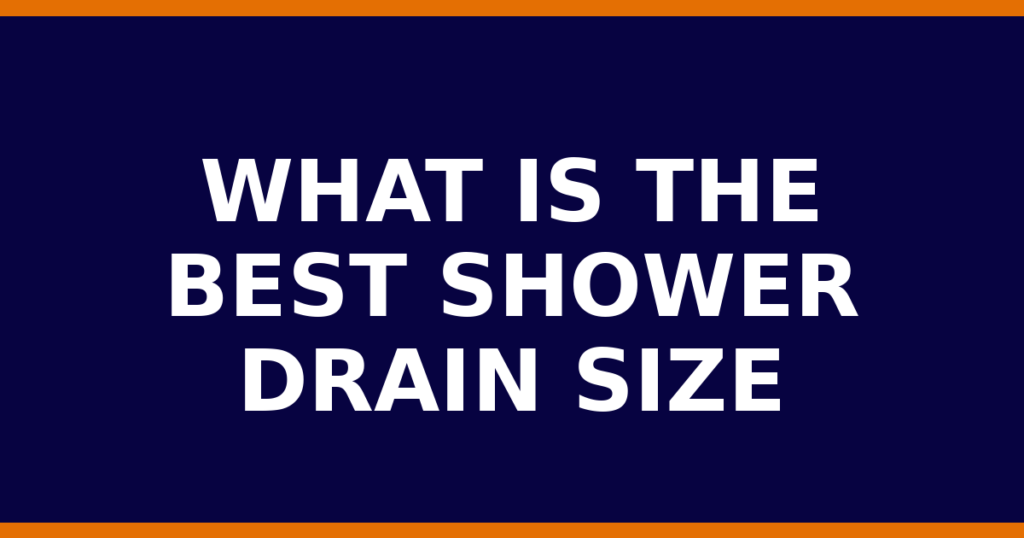 What Is The Best Shower Drain Size