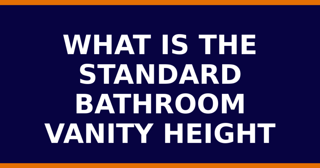 What Is The Standard Bathroom Vanity Height