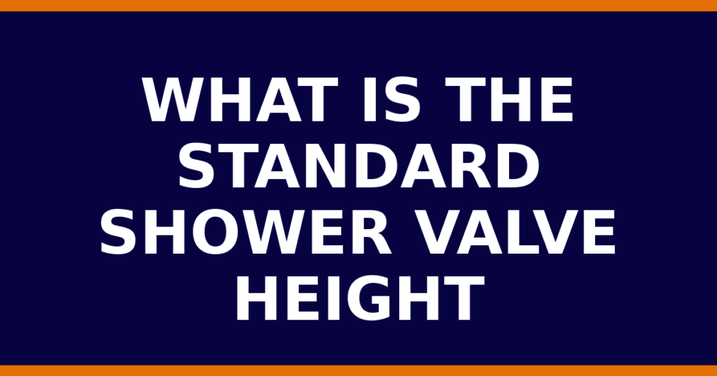 What Is The Standard Shower Valve Height