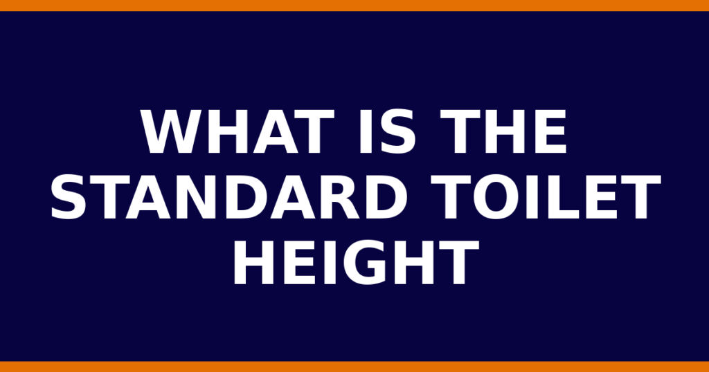 What Is The Standard Toilet Height