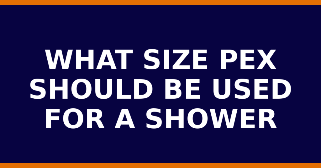 What Size PEX Should Be Used For A Shower