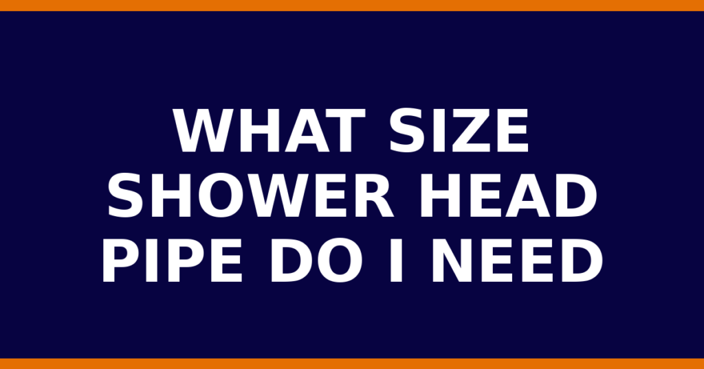 What Size Shower Head Pipe Do I Need