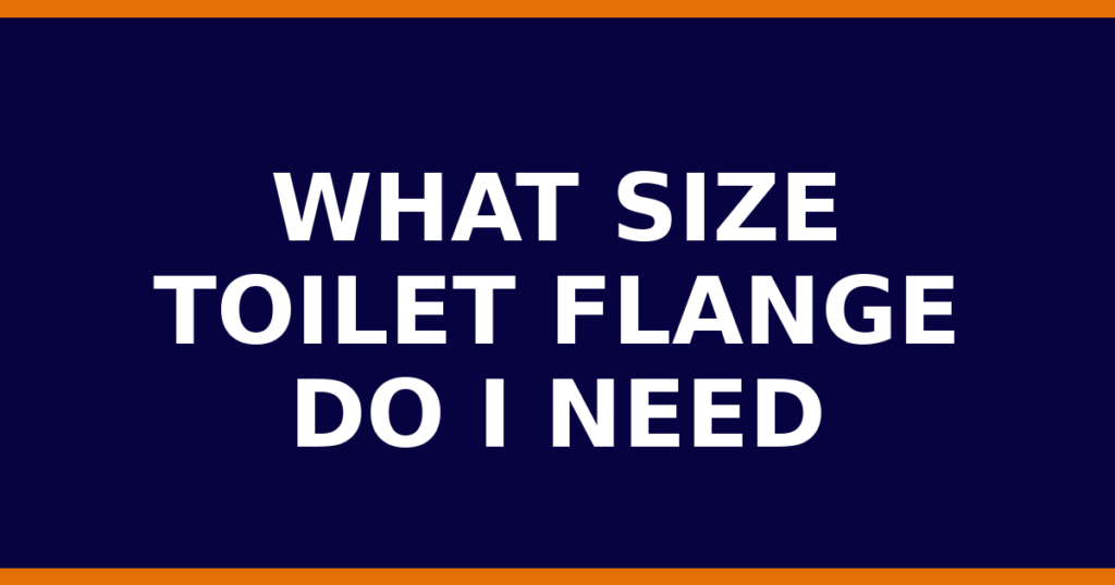 What Size Toilet Flange Do I Need