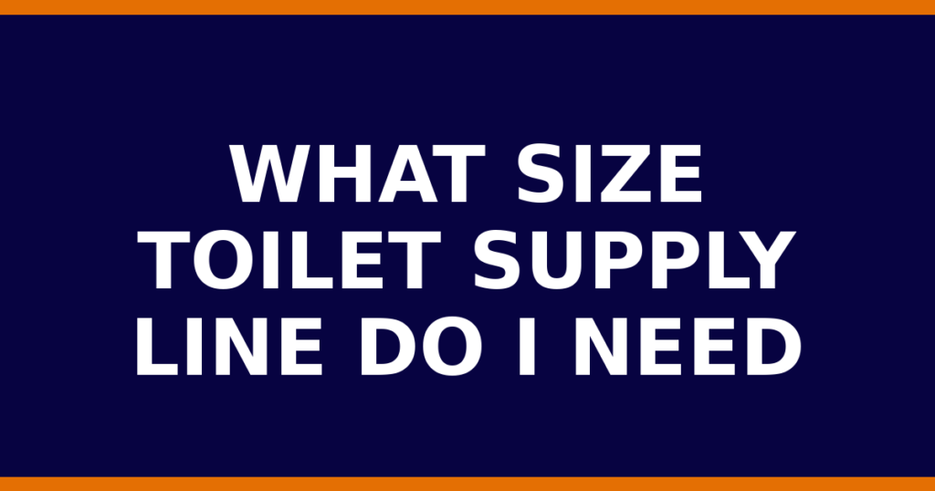 What Size Toilet Supply Line Do I Need