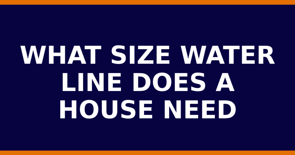 What Size Water Line Does A House Need