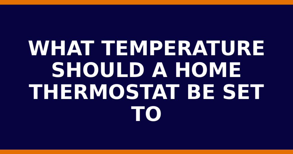 What Temperature Should A Home Thermostat Be Set To