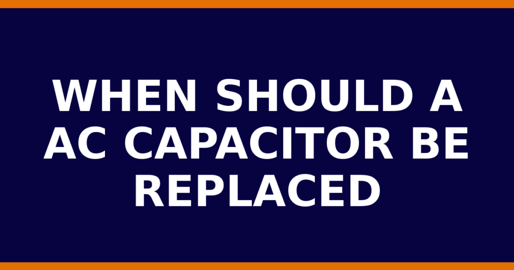 When Should A AC Capacitor Be Replaced