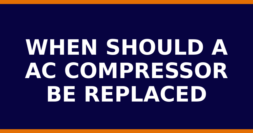 When Should A AC Compressor Be Replaced