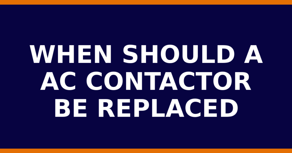 When Should A AC Contactor Be Replaced