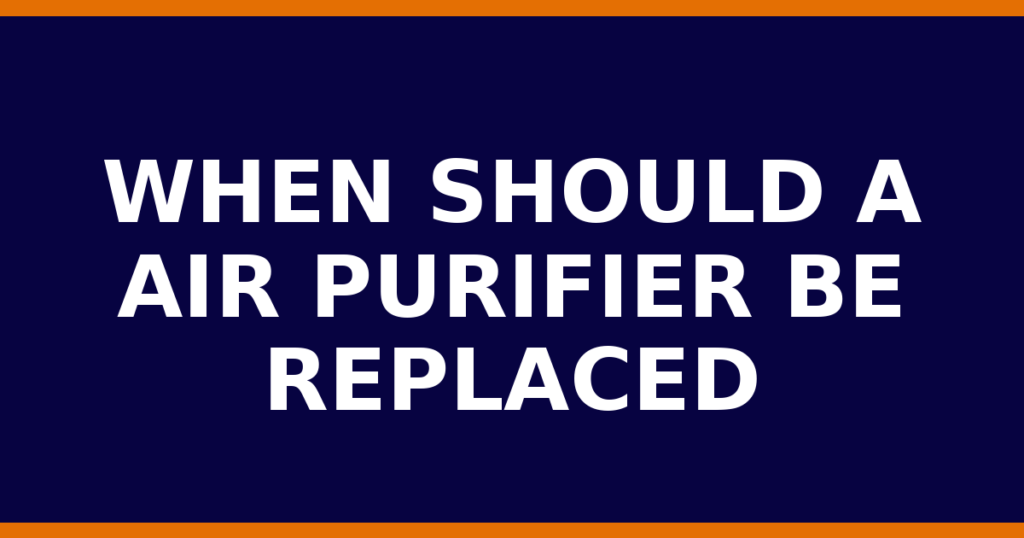 When Should A Air Purifier Be Replaced