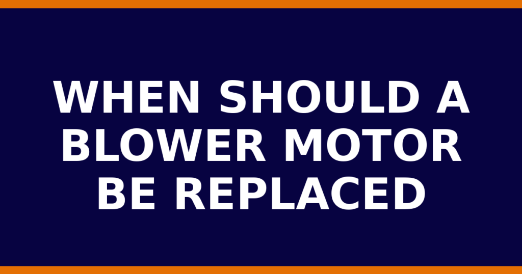 When Should A Blower Motor Be Replaced