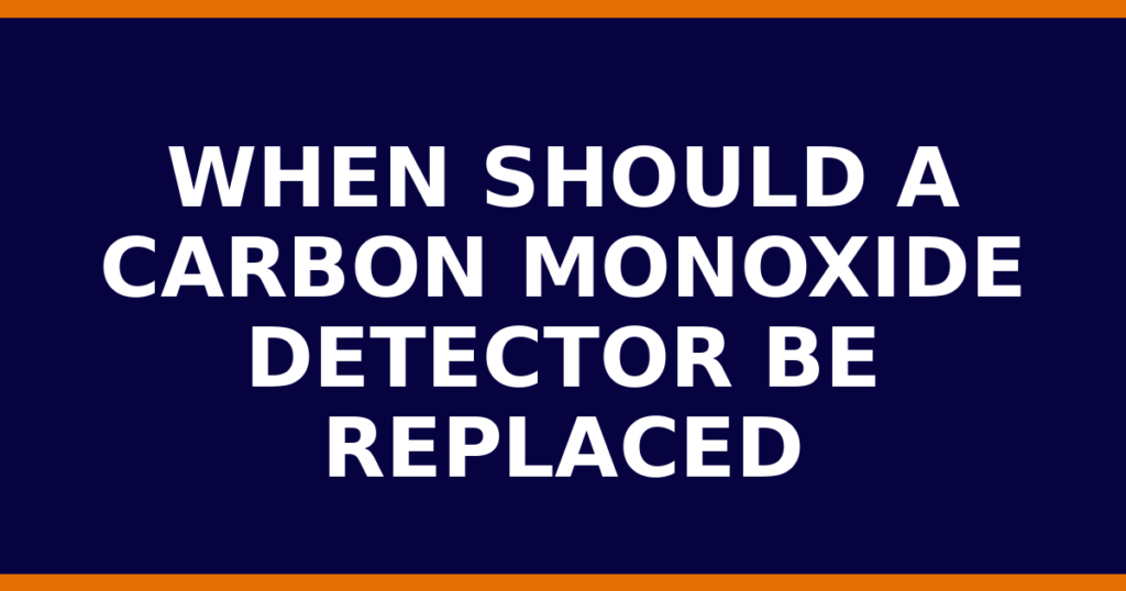 When Should A Carbon Monoxide Detector Be Replaced