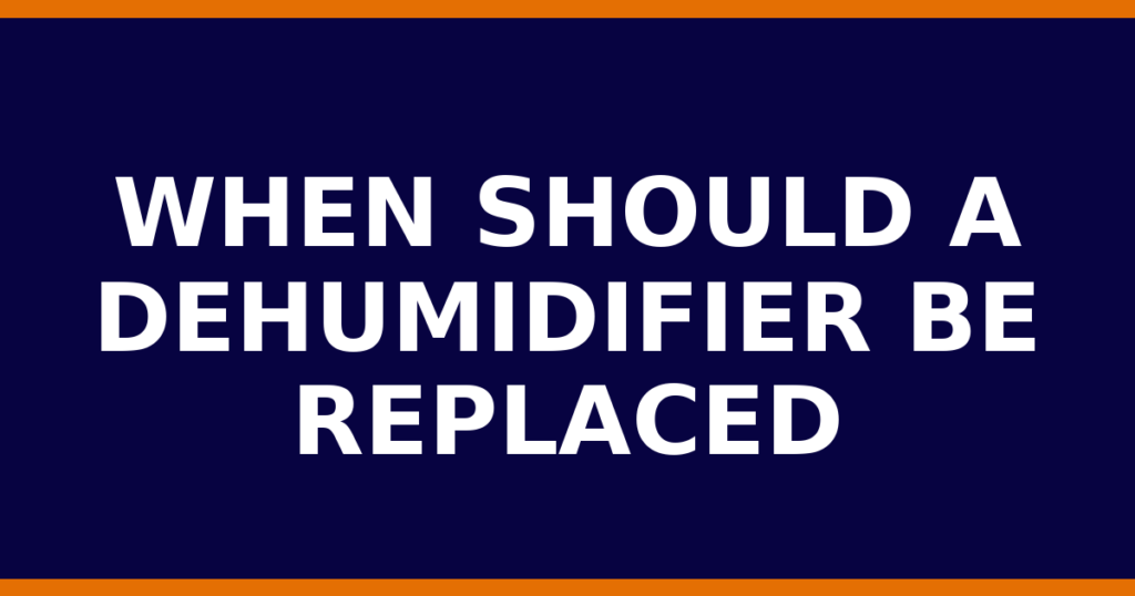 When Should A Dehumidifier Be Replaced