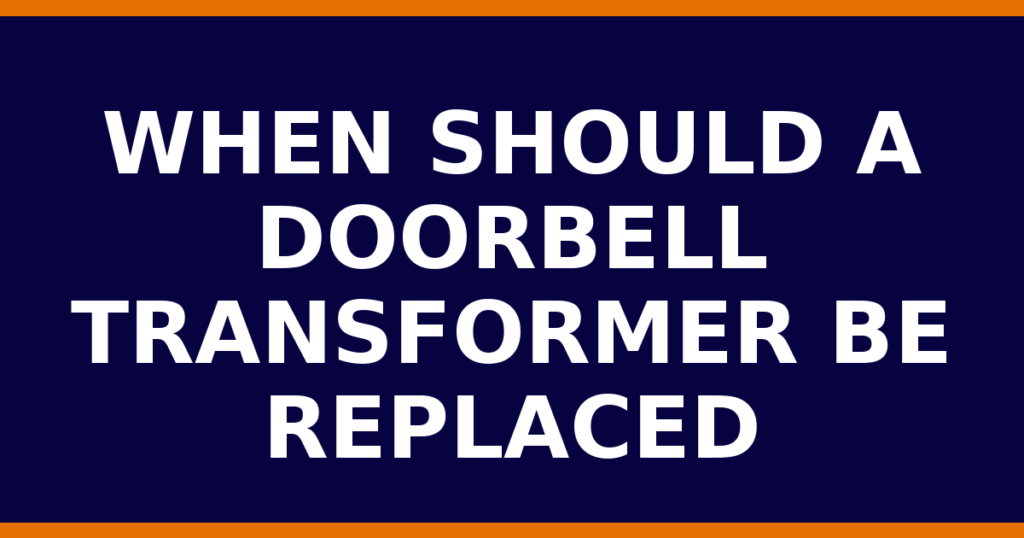 When Should A Doorbell Transformer Be Replaced