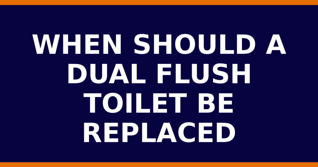When Should A Dual Flush Toilet Be Replaced