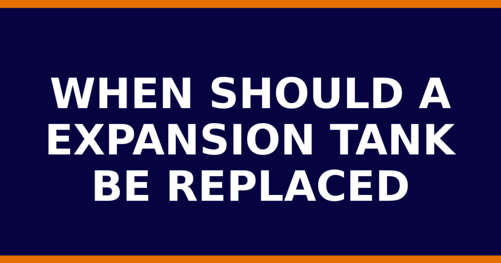 When Should A Expansion Tank Be Replaced