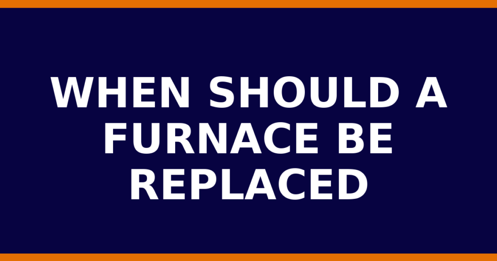 When Should A Furnace Be Replaced