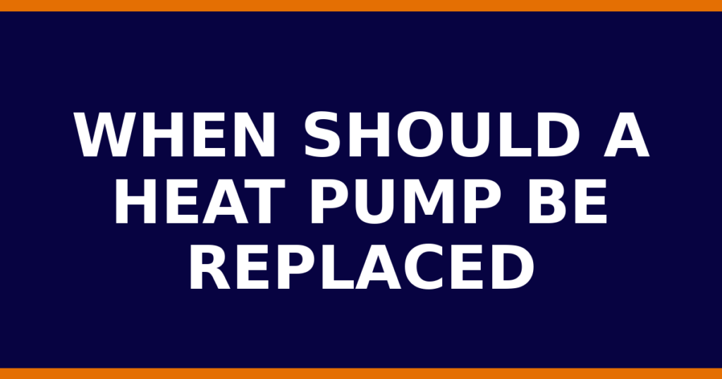 When Should A Heat Pump Be Replaced