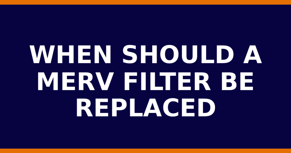 When Should A MERV Filter Be Replaced