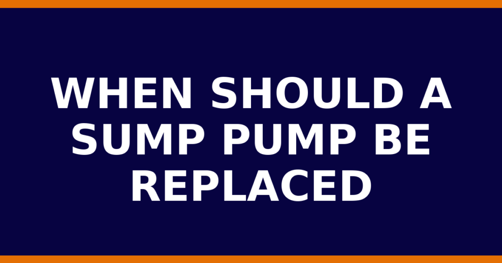 When Should A Sump Pump Be Replaced