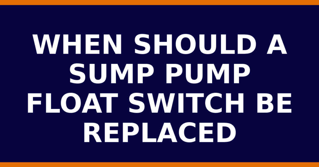 When Should A Sump Pump Float Switch Be Replaced