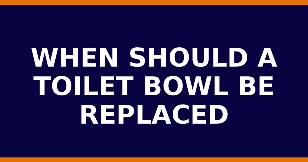 When Should A Toilet Bowl Be Replaced