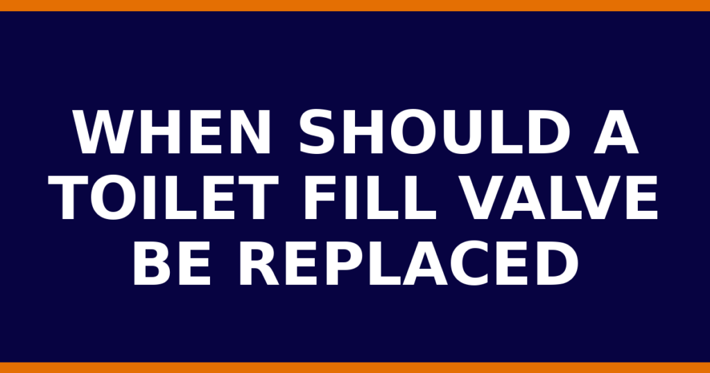 When Should A Toilet Fill Valve Be Replaced