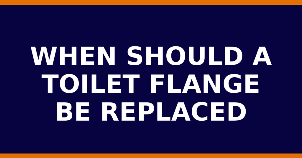 When Should A Toilet Flange Be Replaced