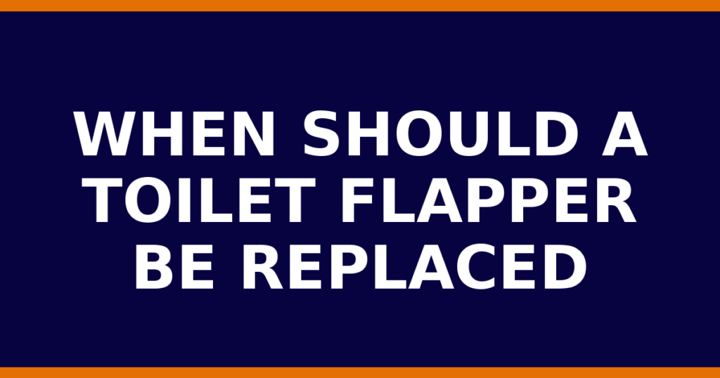 When Should A Toilet Flapper Be Replaced