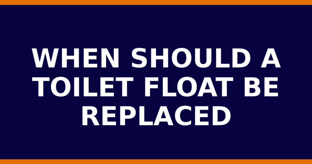 When Should A Toilet Float Be Replaced
