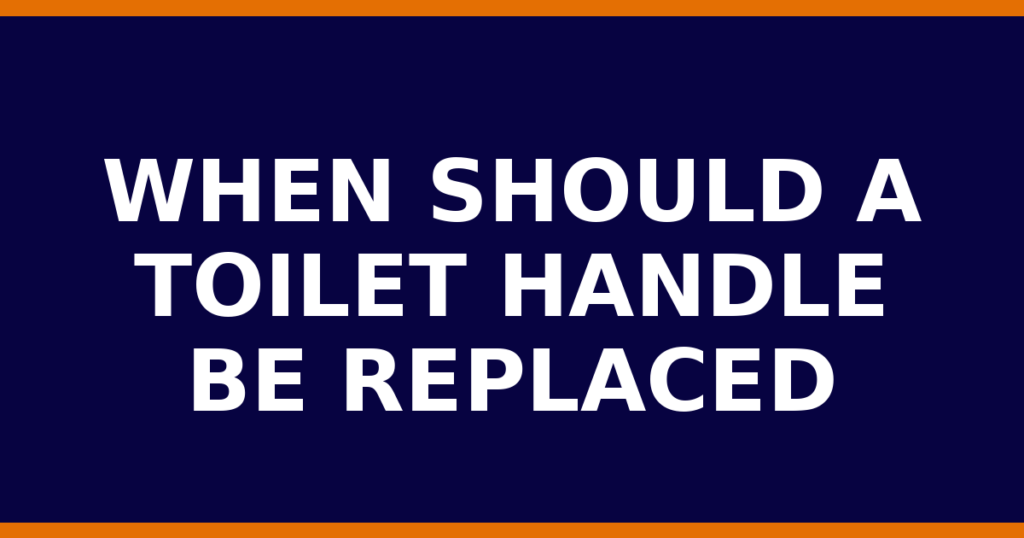 When Should A Toilet Handle Be Replaced