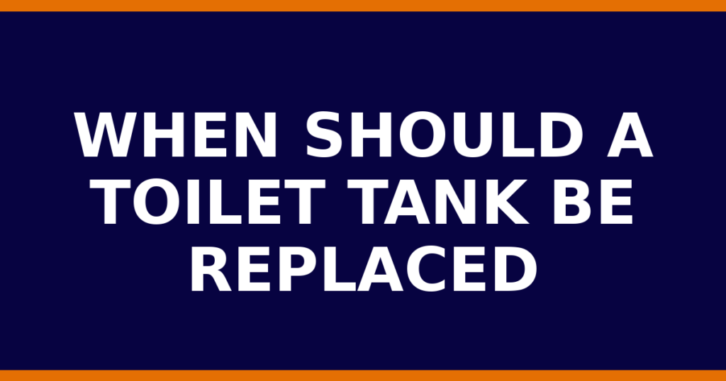 When Should A Toilet Tank Be Replaced