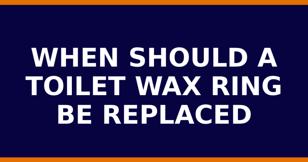When Should A Toilet Wax Ring Be Replaced