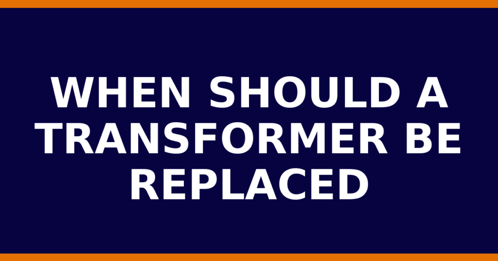 When Should A Transformer Be Replaced