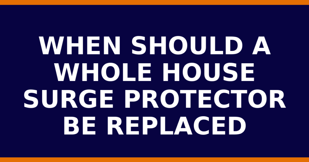 When Should A Whole House Surge Protector Be Replaced