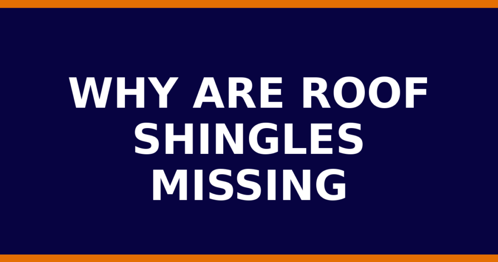 Why Are Roof Shingles Missing