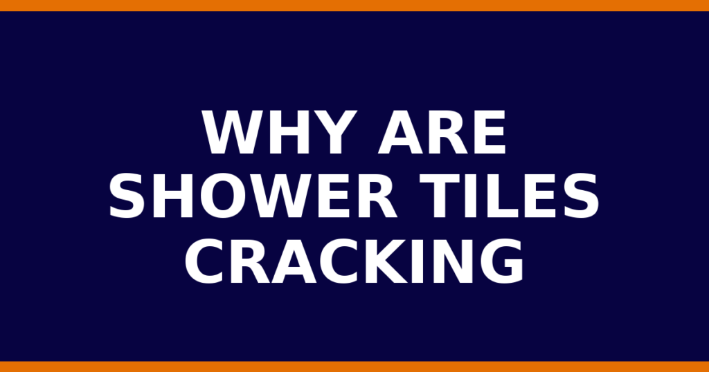 Why Are Shower Tiles Cracking